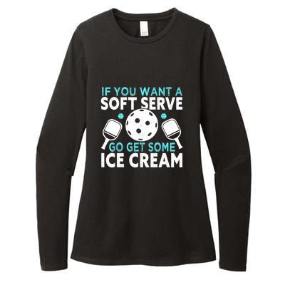 Funny Pickleball If You Want A Soft Serve Go Get Some Ice Cream Gift Womens CVC Long Sleeve Shirt