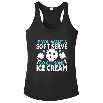 Funny Pickleball If You Want A Soft Serve Go Get Some Ice Cream Gift Ladies PosiCharge Competitor Racerback Tank