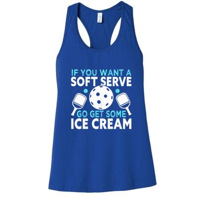 Funny Pickleball If You Want A Soft Serve Go Get Some Ice Cream Gift Women's Racerback Tank