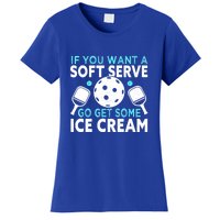 Funny Pickleball If You Want A Soft Serve Go Get Some Ice Cream Gift Women's T-Shirt