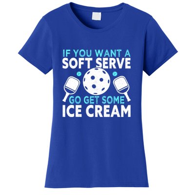 Funny Pickleball If You Want A Soft Serve Go Get Some Ice Cream Gift Women's T-Shirt