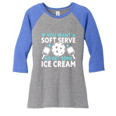 Funny Pickleball If You Want A Soft Serve Go Get Some Ice Cream Gift Women's Tri-Blend 3/4-Sleeve Raglan Shirt