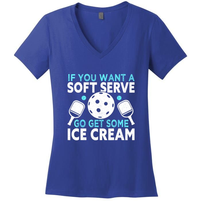 Funny Pickleball If You Want A Soft Serve Go Get Some Ice Cream Gift Women's V-Neck T-Shirt