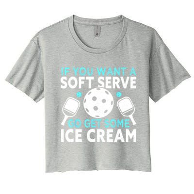 Funny Pickleball If You Want A Soft Serve Go Get Some Ice Cream Gift Women's Crop Top Tee