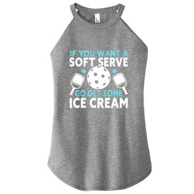 Funny Pickleball If You Want A Soft Serve Go Get Some Ice Cream Gift Women's Perfect Tri Rocker Tank