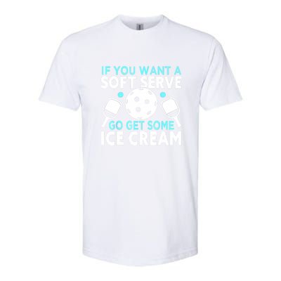 Funny Pickleball If You Want A Soft Serve Go Get Some Ice Cream Gift Softstyle® CVC T-Shirt