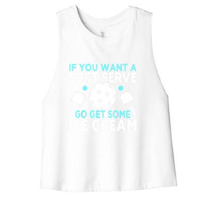 Funny Pickleball If You Want A Soft Serve Go Get Some Ice Cream Gift Women's Racerback Cropped Tank