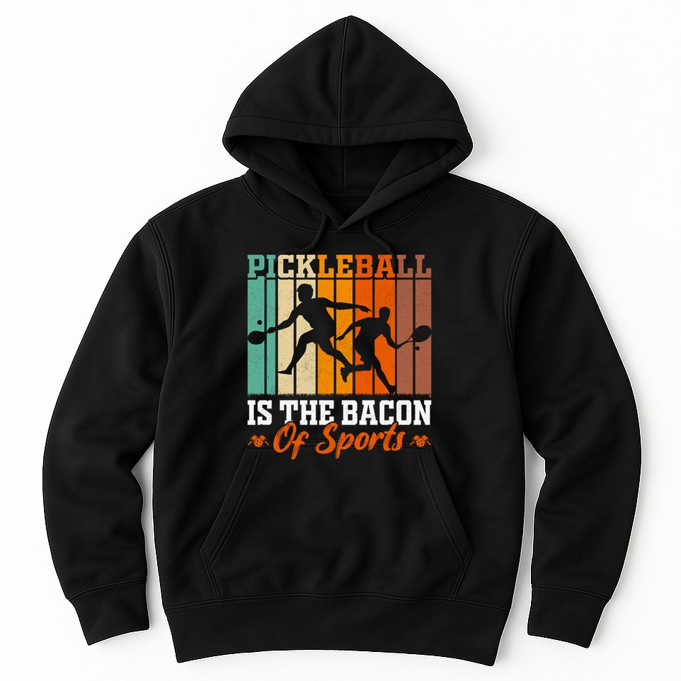 Funny Pickleball Is The Bacon Of Sports Hoodie