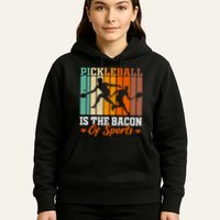 Funny Pickleball Is The Bacon Of Sports Hoodie