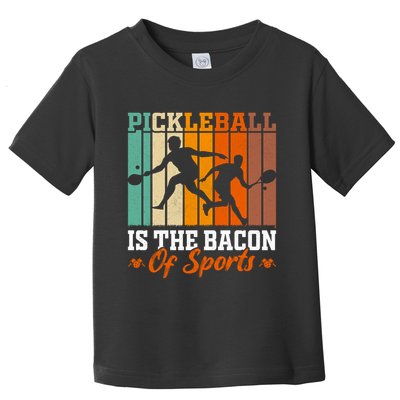 Funny Pickleball Is The Bacon Of Sports Toddler T-Shirt