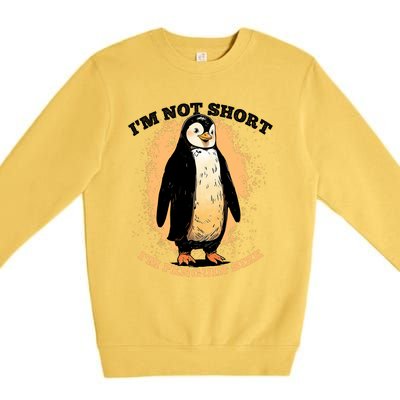 Funny Penguin Im Not Short Im Penguin Size Premium Crewneck Sweatshirt