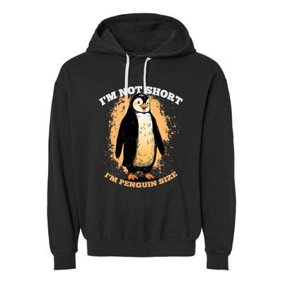Funny Penguin Im Not Short Im Penguin Size Garment-Dyed Fleece Hoodie