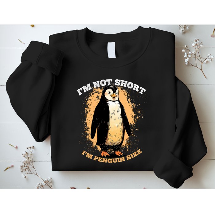Funny Penguin Im Not Short Im Penguin Size Sweatshirt