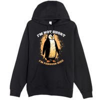 Funny Penguin Im Not Short Im Penguin Size Premium Pullover Hoodie
