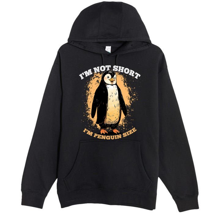 Funny Penguin Im Not Short Im Penguin Size Premium Pullover Hoodie