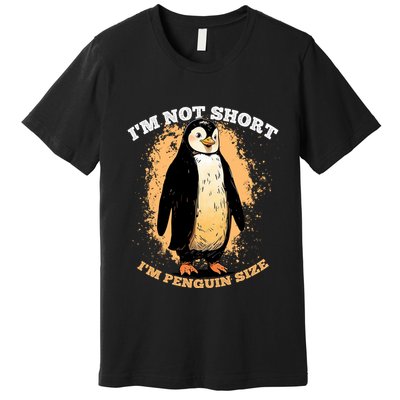 Funny Penguin Im Not Short Im Penguin Size Premium T-Shirt