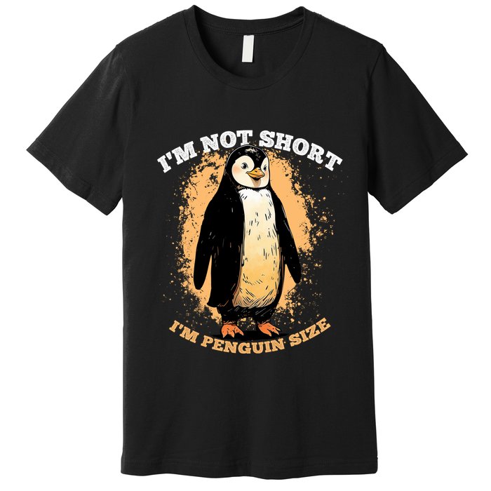 Funny Penguin Im Not Short Im Penguin Size Premium T-Shirt