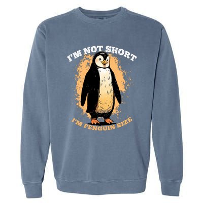 Funny Penguin Im Not Short Im Penguin Size Garment-Dyed Sweatshirt