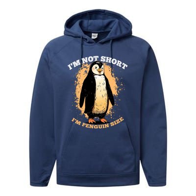 Funny Penguin Im Not Short Im Penguin Size Performance Fleece Hoodie