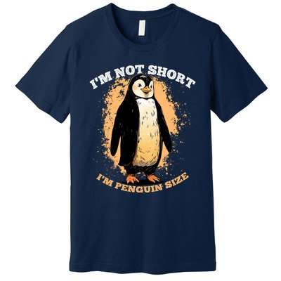 Funny Penguin Im Not Short Im Penguin Size Premium T-Shirt