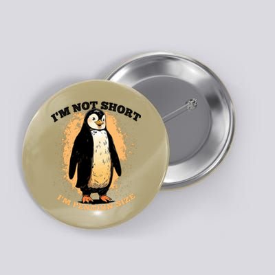 Funny Penguin Im Not Short Im Penguin Size Button