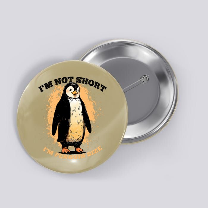 Funny Penguin Im Not Short Im Penguin Size Button