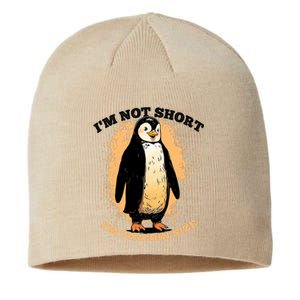 Funny Penguin Im Not Short Im Penguin Size Sustainable Beanie