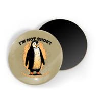 Funny Penguin Im Not Short Im Penguin Size Magnet