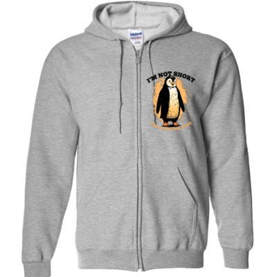 Funny Penguin Im Not Short Im Penguin Size Full Zip Hoodie