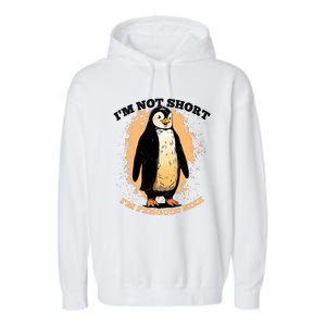 Funny Penguin Im Not Short Im Penguin Size Garment-Dyed Fleece Hoodie