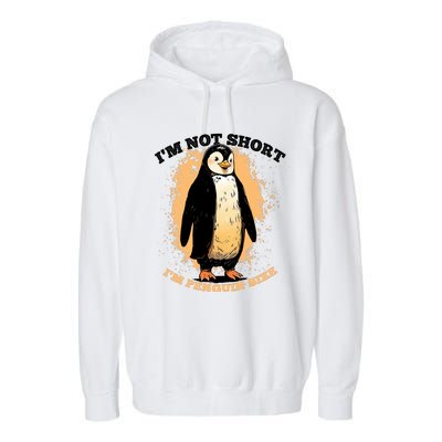 Funny Penguin Im Not Short Im Penguin Size Garment-Dyed Fleece Hoodie