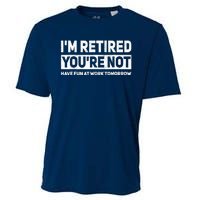 Funny Pun Im Retired Youre Not Have Fun At Work Tomorrow Cooling Performance Crew T-Shirt