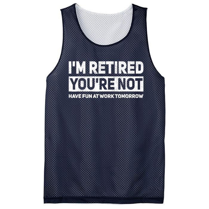 Funny Pun Im Retired Youre Not Have Fun At Work Tomorrow Mesh Reversible Basketball Jersey Tank