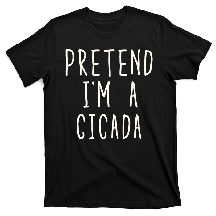 Funny Pretend IM A Cicada Lazy Cicada Costume Funny Halloween Matching Costume T-Shirt