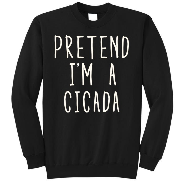 Funny Pretend IM A Cicada Lazy Cicada Costume Funny Halloween Matching Costume Tall Sweatshirt