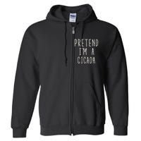 Funny Pretend IM A Cicada Lazy Cicada Costume Funny Halloween Matching Costume Full Zip Hoodie