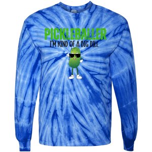 Funny Pickleballer IM Kind Of A Big Dill Pickleball Lover Funny Gift Tie-Dye Long Sleeve Shirt