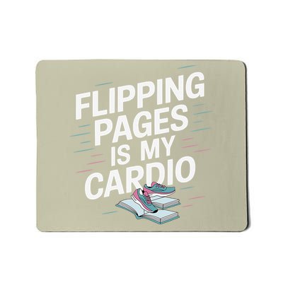 Flipping Pages Is My Cardio Funny Reader Reading Book Mousepad