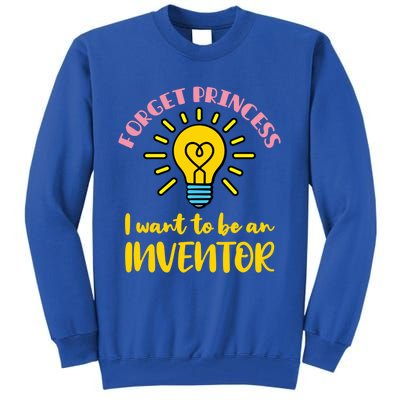 Forget Princess I Want To Be An Inventor Cute Gift Tall Sweatshirt