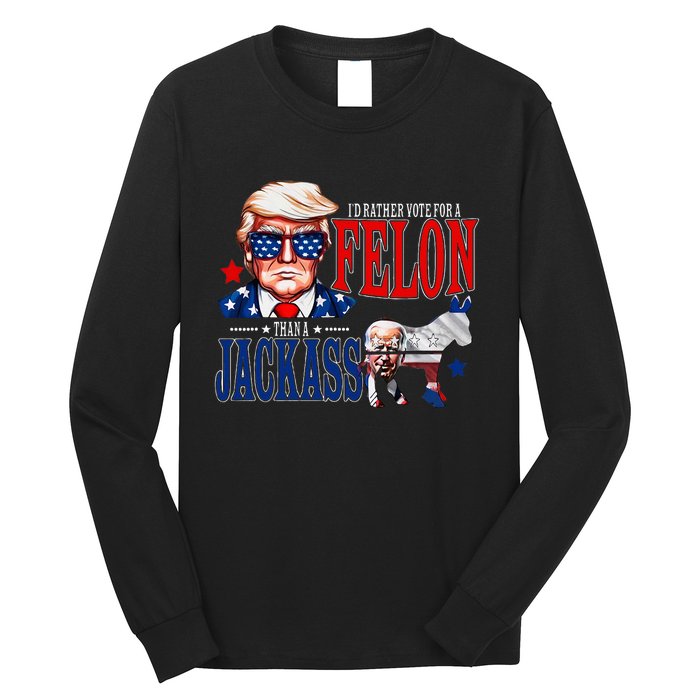 Funny Protrump I’D Rather Vote For A Felon Than A Jack Ass Long Sleeve Shirt