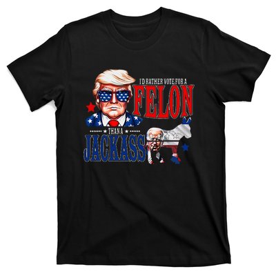 Funny Protrump I’D Rather Vote For A Felon Than A Jack Ass T-Shirt