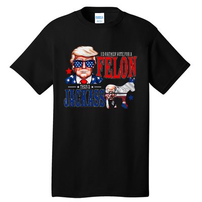 Funny Protrump I’D Rather Vote For A Felon Than A Jack Ass Tall T-Shirt