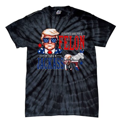 Funny Protrump I’D Rather Vote For A Felon Than A Jack Ass Tie-Dye T-Shirt