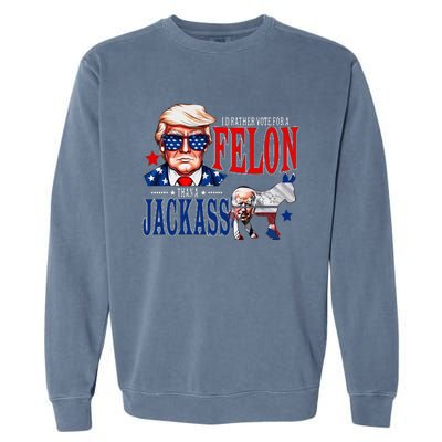 Funny Protrump I’D Rather Vote For A Felon Than A Jack Ass Garment-Dyed Sweatshirt