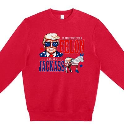 Funny Protrump I’D Rather Vote For A Felon Than A Jack Ass Premium Crewneck Sweatshirt