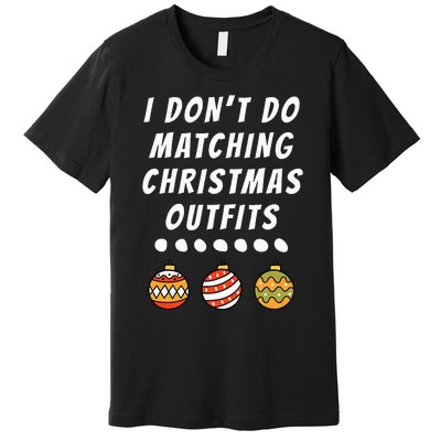 Family Party I DonT Do Matching Christmas Outfits Ornaments Premium T-Shirt