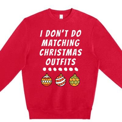 Family Party I DonT Do Matching Christmas Outfits Ornaments Premium Crewneck Sweatshirt