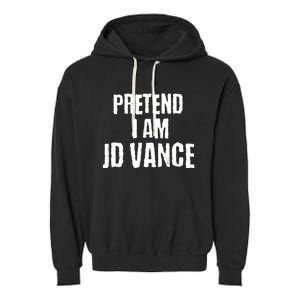 Funny Pretend I Am Jd Vance Political Costume Garment-Dyed Fleece Hoodie