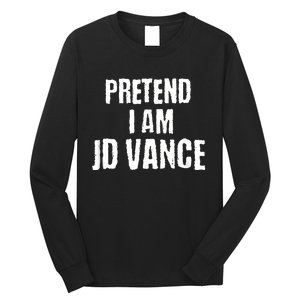 Funny Pretend I Am Jd Vance Political Costume Long Sleeve Shirt