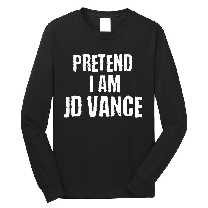 Funny Pretend I Am Jd Vance Political Costume Long Sleeve Shirt